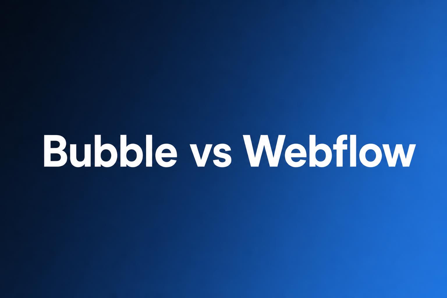 Bubble vs Webflow: Which to Pick in 2026